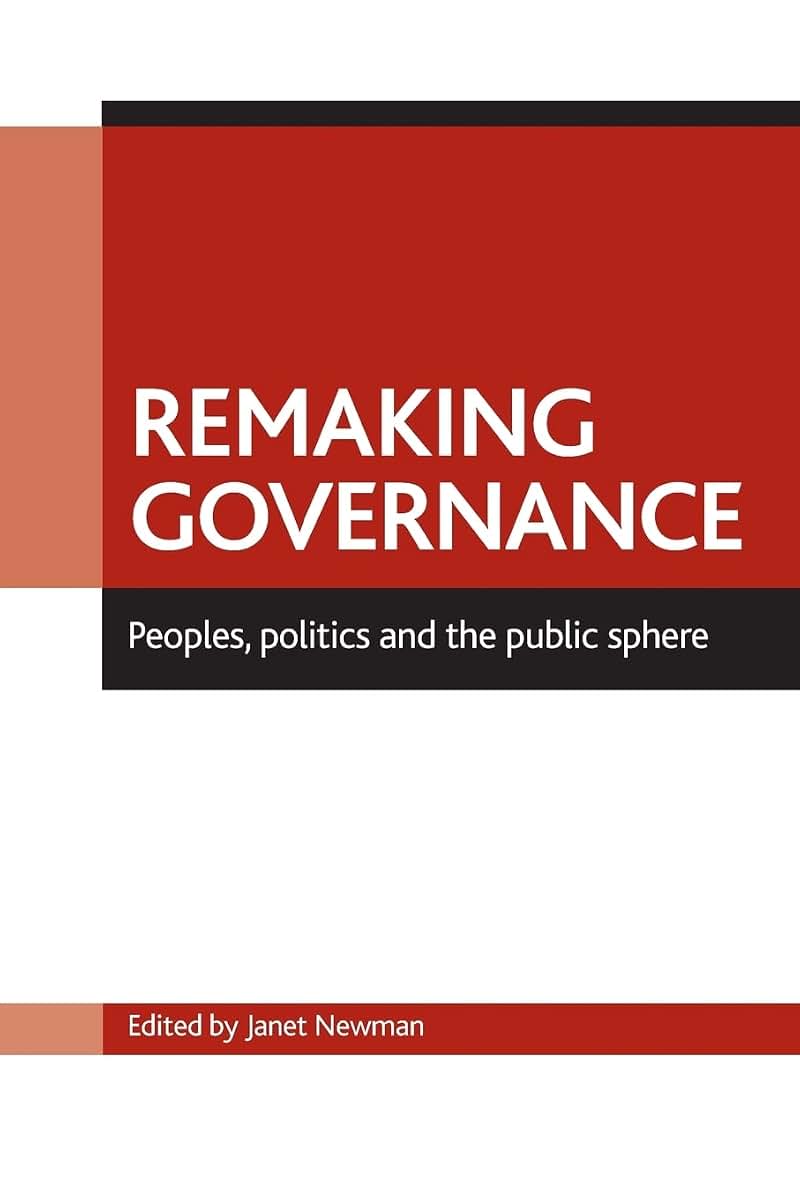 Remaking governance: Peoples, politics and the public sphere