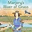 Marjory's River of Grass: Marjory Stoneman Douglas, Fierce Protector of the Everglades