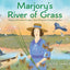 Marjory's River of Grass: Marjory Stoneman Douglas, Fierce Protector of the Everglades