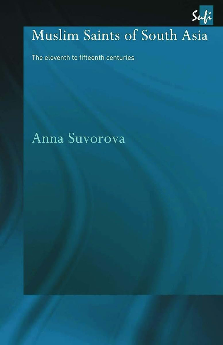 Muslim Saints of South Asia (Routledge Sufi Series)