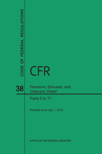 Code of Federal Regulations, Title 38, Pensions, Bonuses, and Veterans' Relief, PT. 0-17, Revised as of July 1, 2015 (Revised)