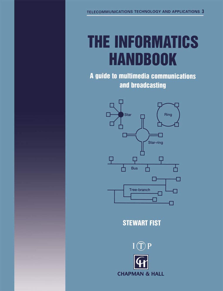 The Informatics Handbook: A guide to multimedia communications and broadcasting (Telecommunications Technology & Applications Series)