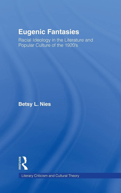 Eugenic Fantasies: Racial Ideology in the Literature and Popular Culture of the 1920's (Literary Criticism and Cultural Theory)