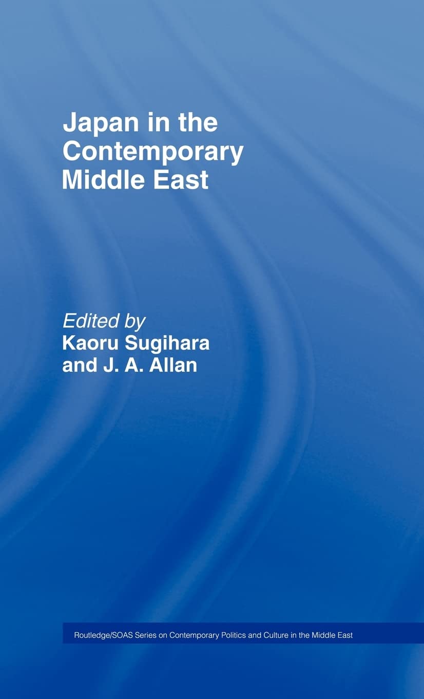 Japan and the Contemporary Middle East (SOAS/Routledge Studies on the Middle East)