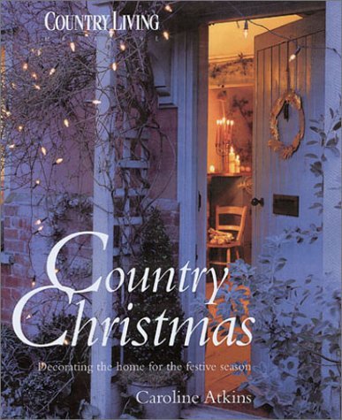 Country Christmas: Decorating the Home for the Festive Seaso