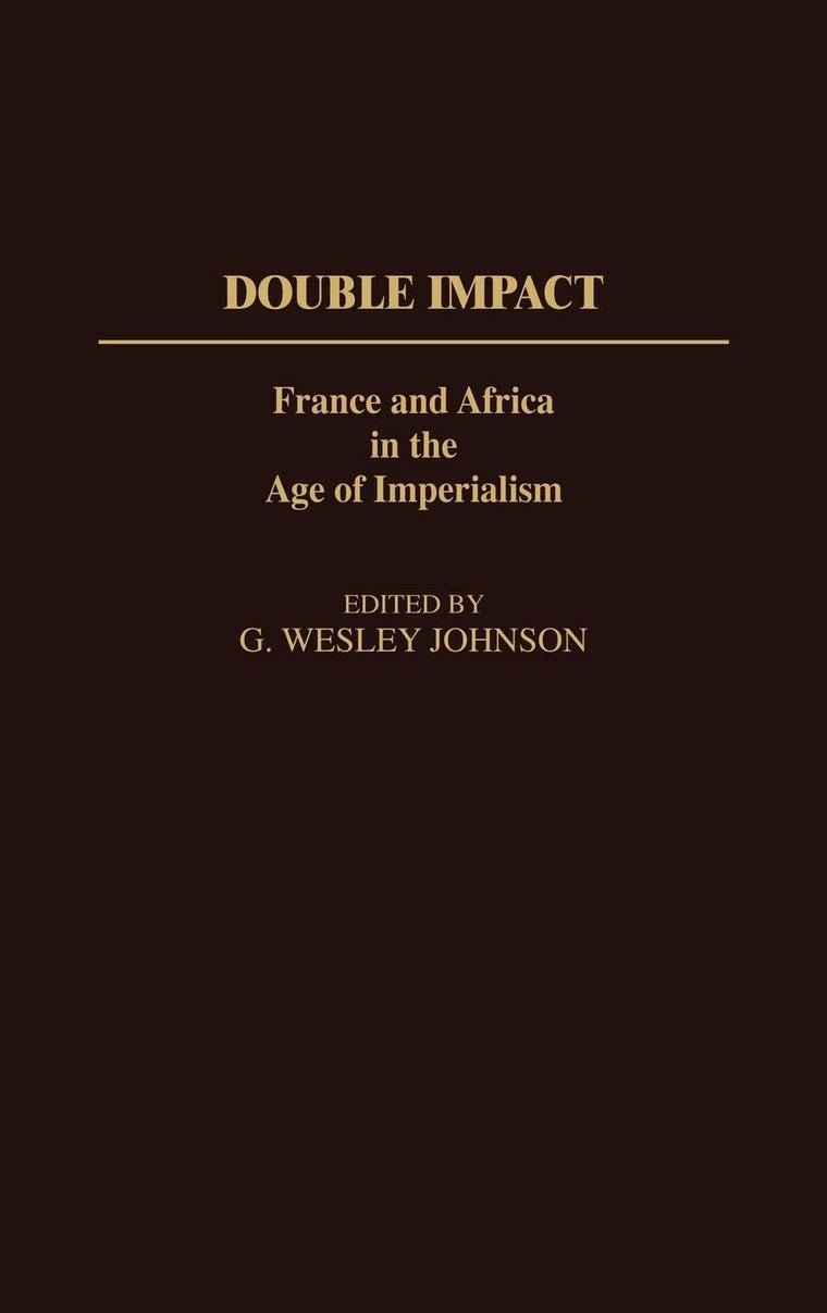 Double Impact: France and Africa in the Age of Imperialism (Contributions in Comparative Colonial Studies)
