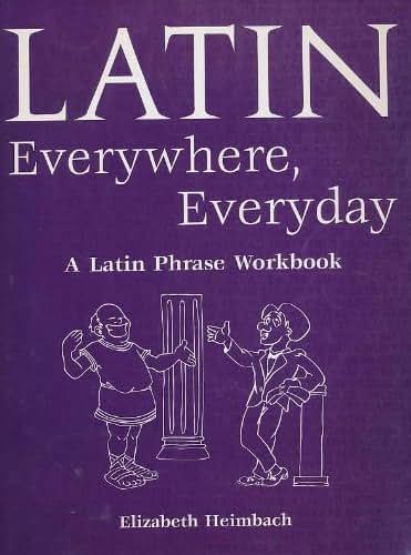 Latin Everywhere, Everyday: A Latin Phrase Workbook (English and Latin Edition)