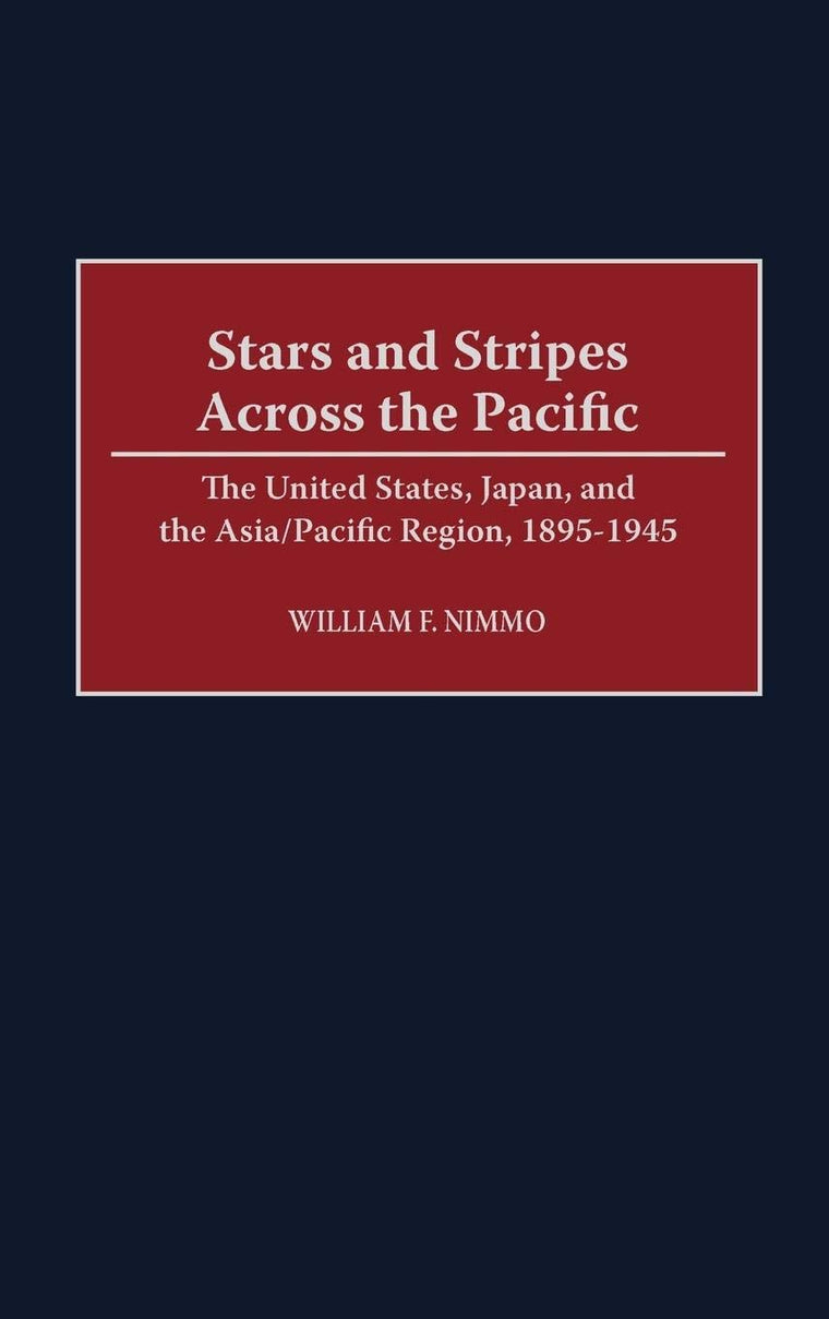 Stars and Stripes Across the Pacific: The United States, Japan, and the Asia/Pacific Region, 1895-1945