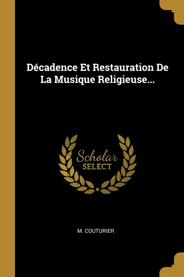 Décadence Et Restauration De La Musique Religieuse... (French Edition)