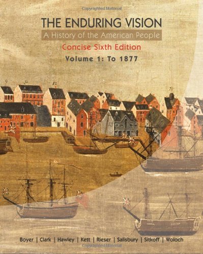 The Enduring Vision: A History of the American People, Volume 1: To 1877, Concise