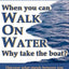 When You Can Walk on Water Why Take the Boat?: How Ordinary People Achieve Extraordinary Results