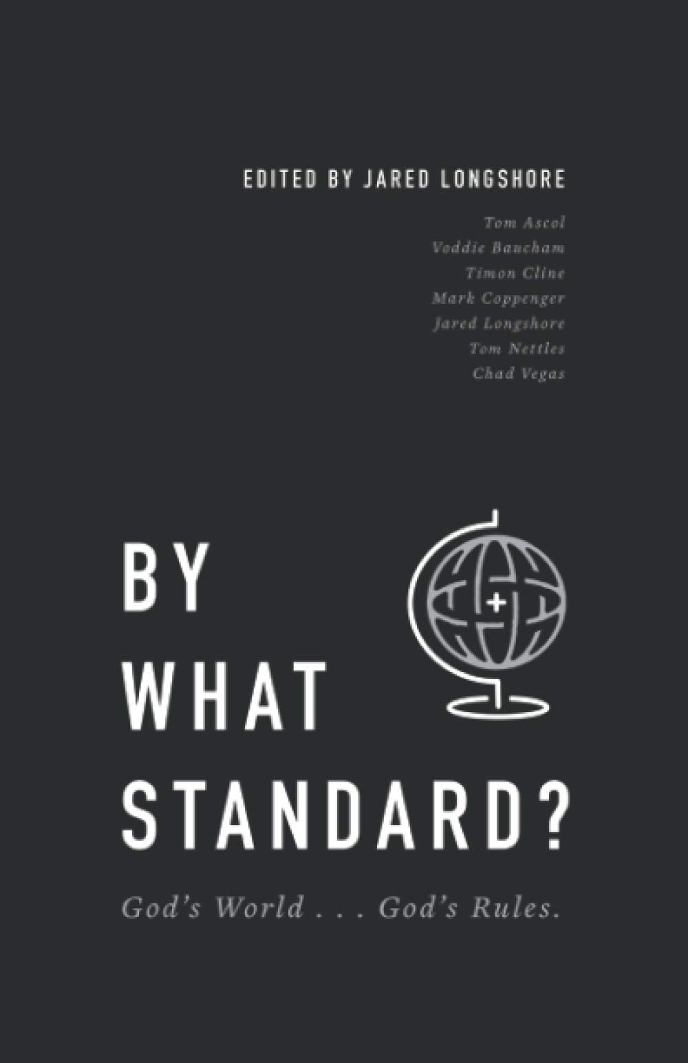 BY WHAT STANDARD?: God's World . . . God's Rules. (Founders Press)