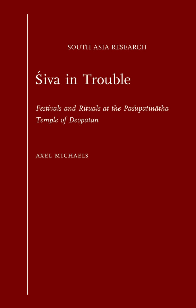Siva in Trouble: Festivals and Rituals at the Pasupatinatha Temple of Deopatan (South Asia Research)