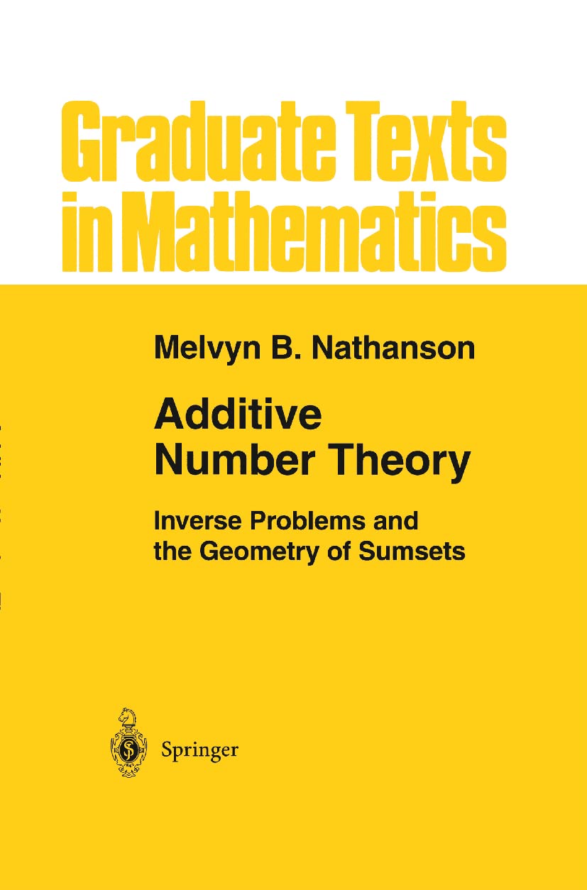 Additive Number Theory: Inverse Problems and the Geometry of Sumsets (Graduate Texts in Mathematics, 165)