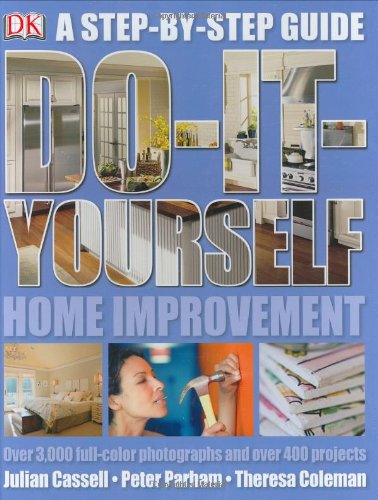 Do It Yourself Home Improvement: Step by Step Guide to Home