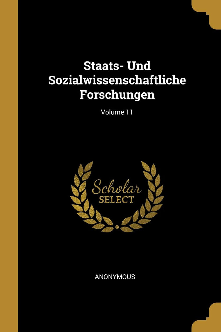 Staats- Und Sozialwissenschaftliche Forschungen; Volume 11 (German Edition)
