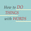 How to Do Things with Words