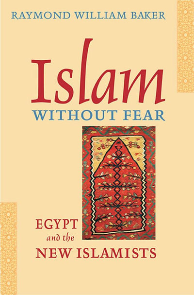 Islam without Fear: Egypt and the New Islamists