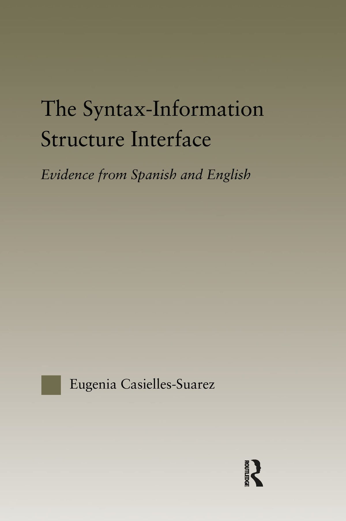 The Syntax-Information Structure Interface: Evidence from Spanish and English (Outstanding Dissertations in Linguistics)