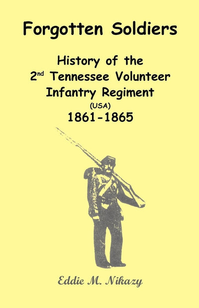 Forgotten Soldiers: History of the 2nd Tennessee Volunteer Infantry Regiment (USA) 1861-1865