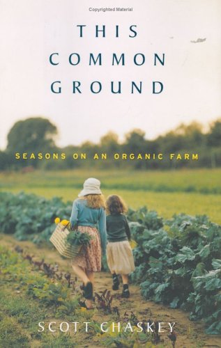 This Common Ground: Seasons on an Organic Farm by Chaskey, S
