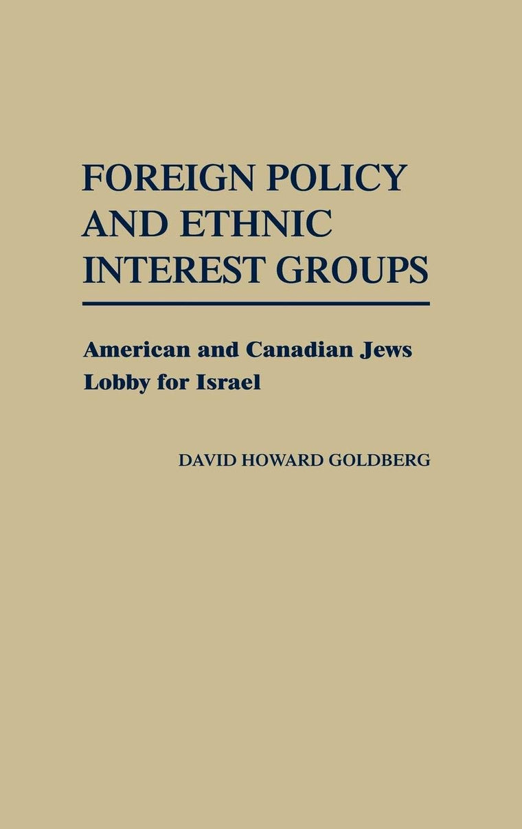 Foreign Policy and Ethnic Interest Groups: American and Canadian Jews Lobby for Israel (Contributions in Political Science)