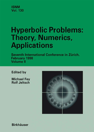 Hyperbolic Problems: Theory, Numerics, Applications: Seventh International Conference in Zrich, February 1998 Volume II (International Series of Numerical Mathematics, 130)