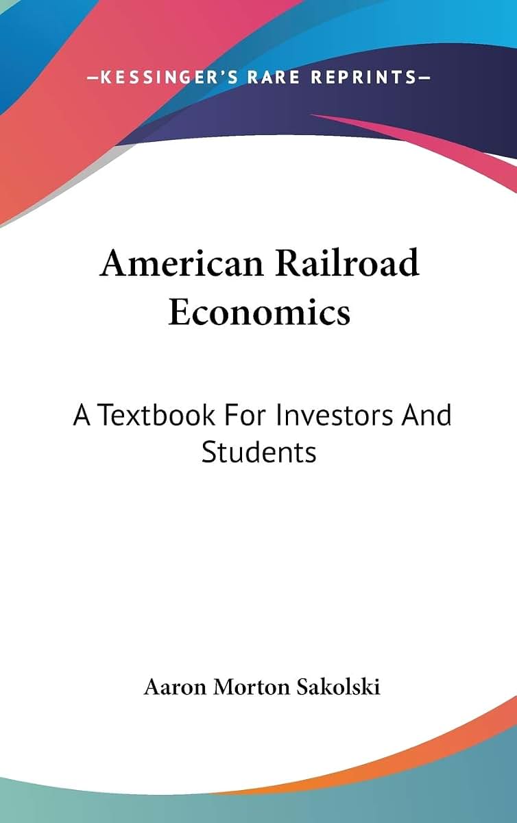 American Railroad Economics: A Textbook For Investors And Students