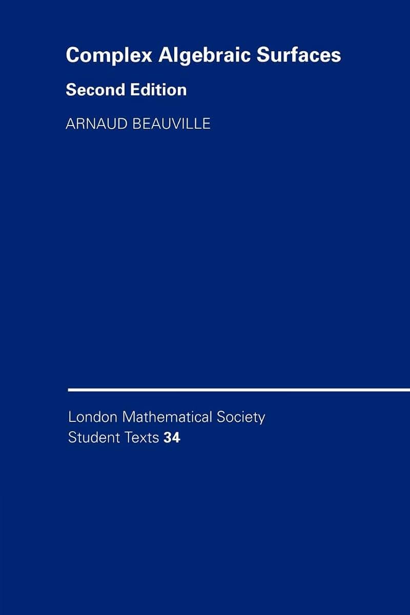 Complex Algebraic Surfaces (London Mathematical Society Student Texts, Series Number 34)