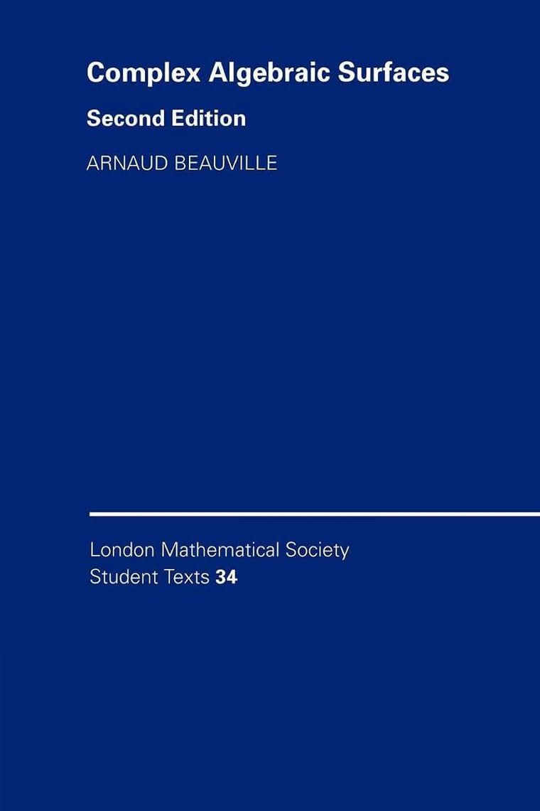 Complex Algebraic Surfaces (London Mathematical Society Student Texts, Series Number 34)