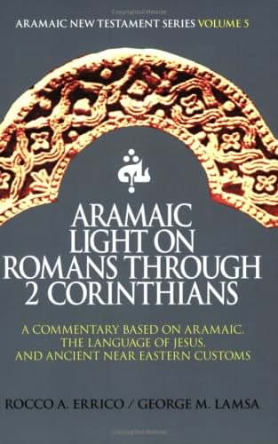 Aramaic Light on Romans Through 2 Corinthians