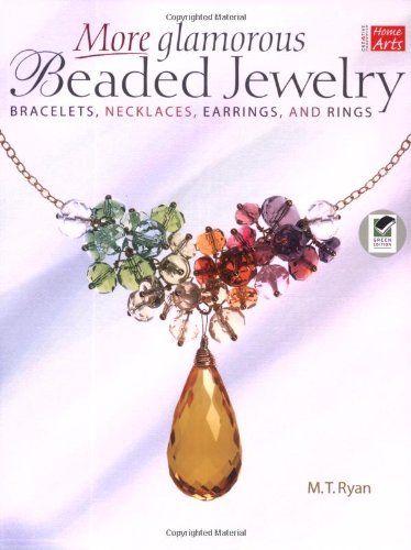 More Glamorous Beaded Jewelry: Bracelets, Necklaces, Earrings, and Rings (Creative Home Arts Library)