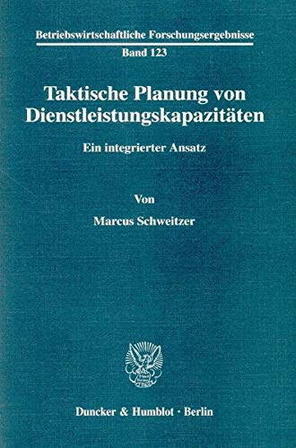 Taktische Planung Von Dienstleistungskapazitaten: Ein Integrierter Ansatz (Betriebswirtschaftliche Forschungsergebnisse) (German Edition)