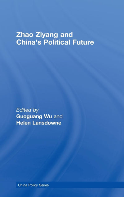 Zhao Ziyang and China's Political Future (China Policy Series)