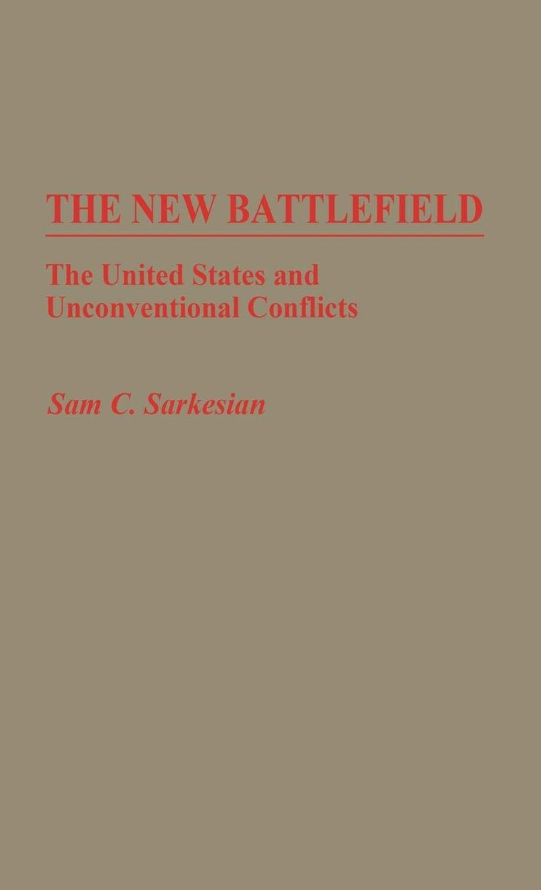 The New Battlefield: The United States and Unconventional Conflicts (Contributions in Military Studies, Number 54)