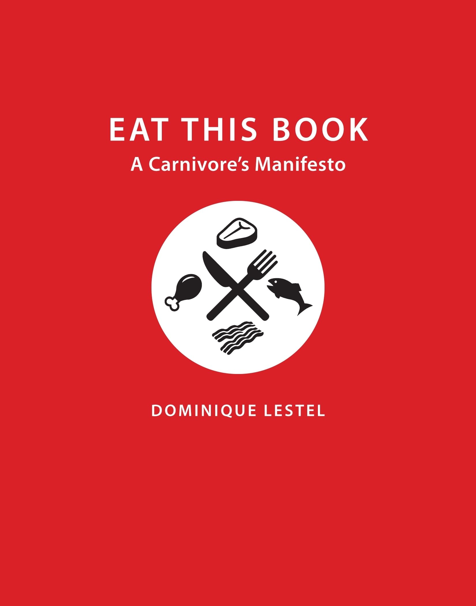 Eat This Book: A Carnivore's Manifesto (Critical Perspectives on Animals: Theory, Culture, Science, and Law)