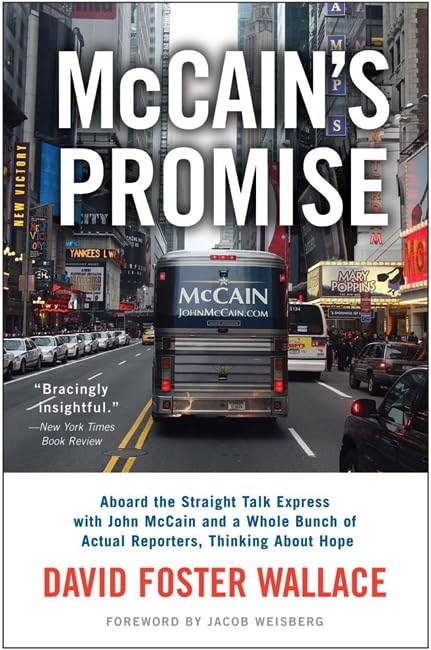 McCain's Promise: Aboard the Straight Talk Express with John McCain and a Whole Bunch of Actual Reporters, Thinking About Hope