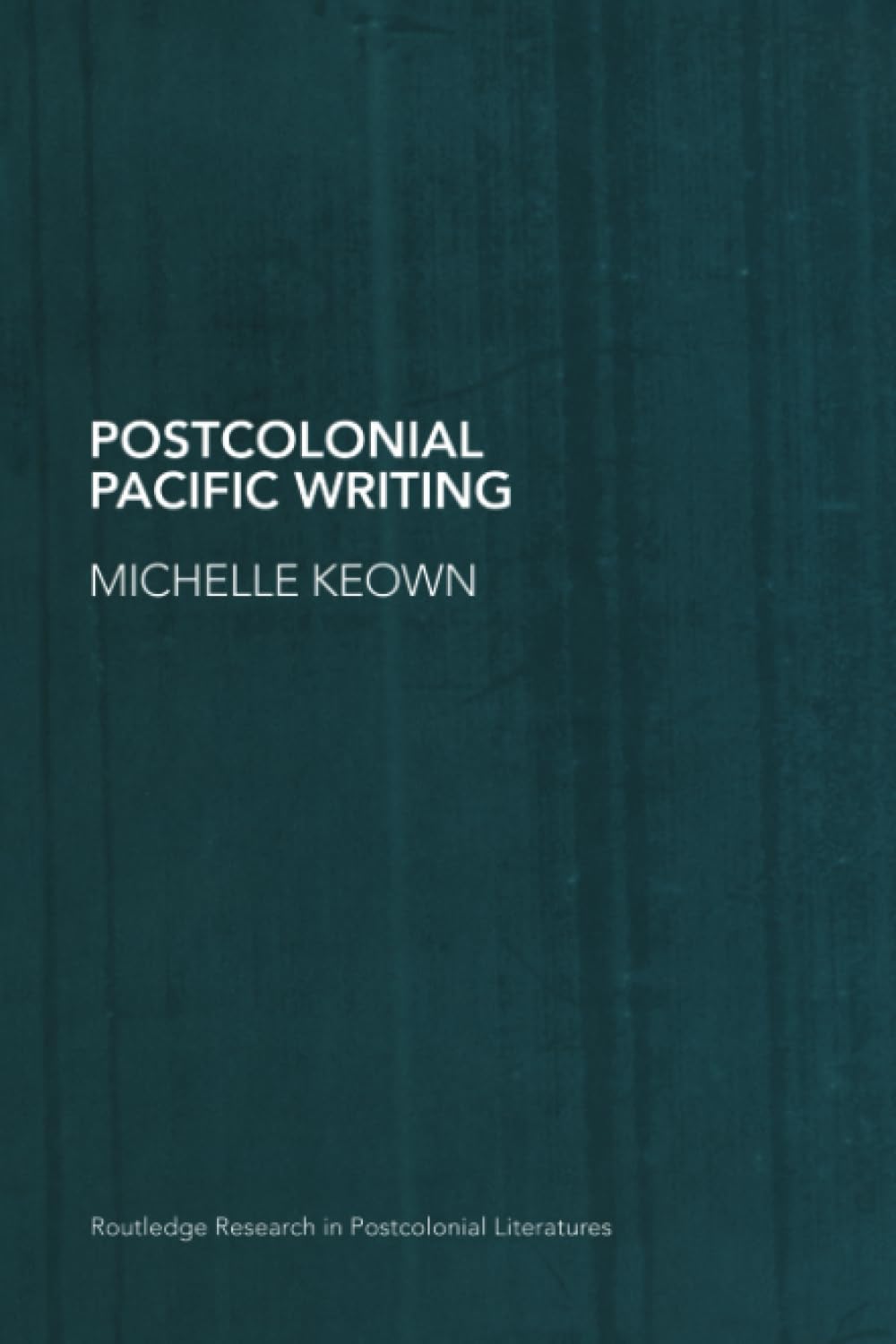 Postcolonial Pacific Writing (Routledge Research in Postcolonial Literatures)