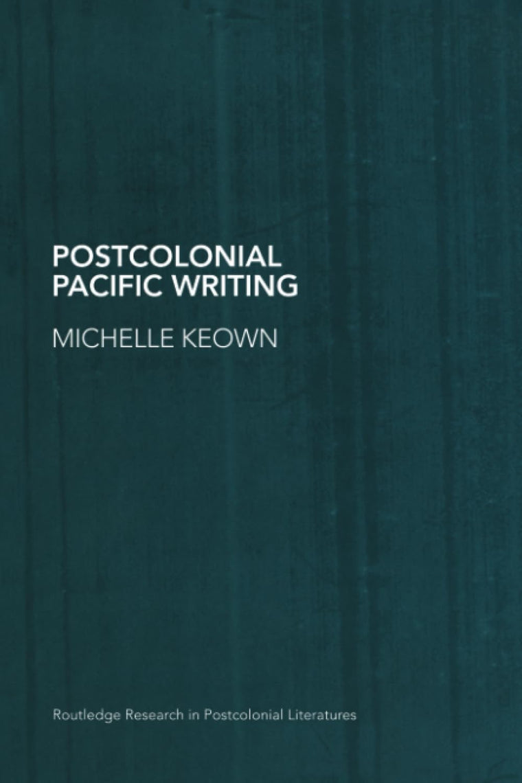 Postcolonial Pacific Writing (Routledge Research in Postcolonial Literatures)