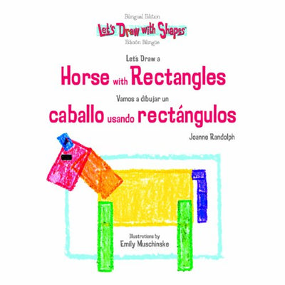 Let's Draw a Horse With Rectangles / Vamos a Dibujar un Caballo Usando Rectangulos (Let's Draw With Shapes) (English and Spanish Edition)
