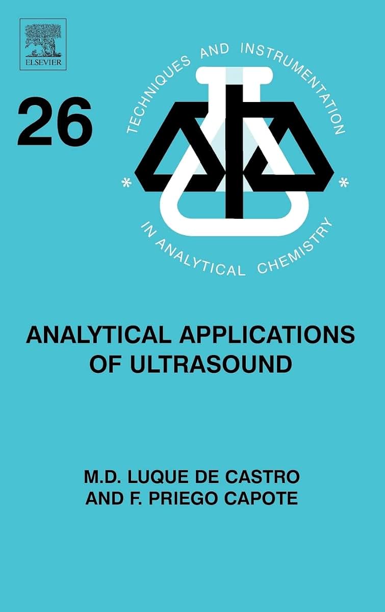 Analytical Applications of Ultrasound (Volume 26) (Techniques and Instrumentation in Analytical Chemistry, Volume 26)