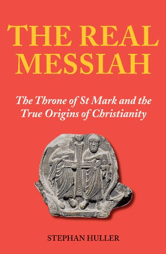 The Real Messiah: The Throne of St. Mark and the True Origins of Christianity
