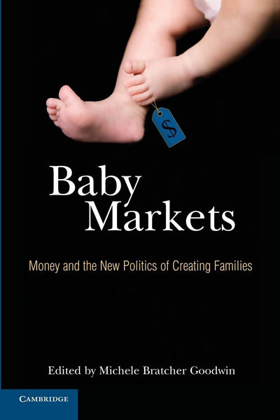 Baby Markets: Money and the New Politics of Creating Families