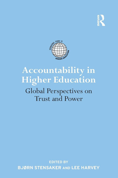 Accountability in Higher Education: Global Perspectives on Trust and Power (International Studies in Higher Education)