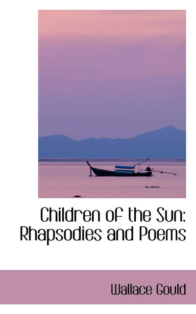 Children of the Sun: Rhapsodies and Poems