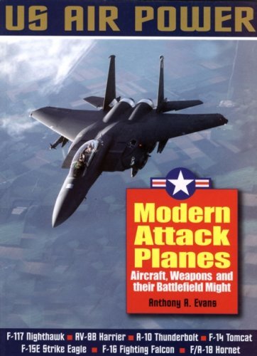 Modern Attack Planes: The Illustrated History of American Air Power,the Campaigns,the Aircraft and the Men