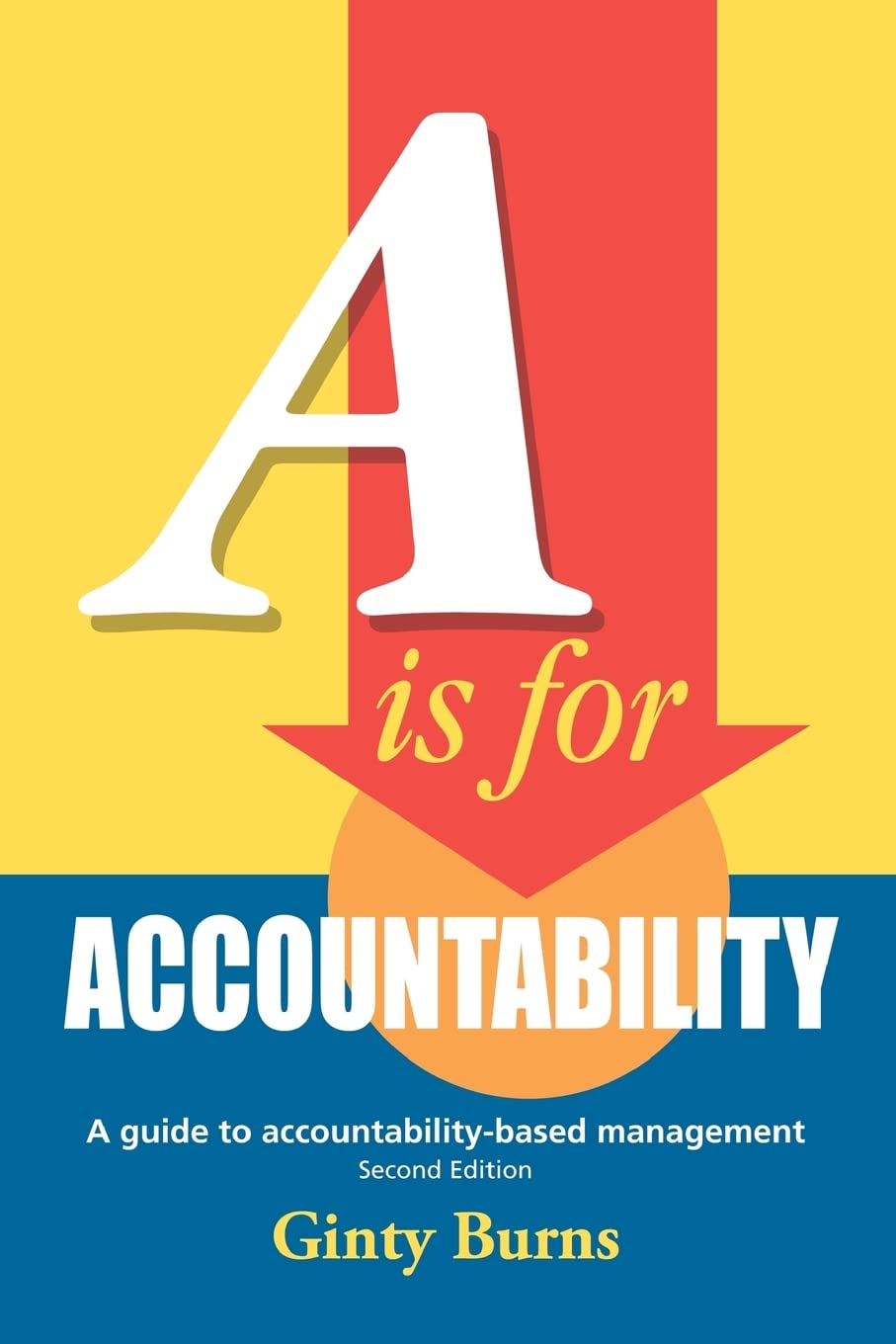 A is for Accountability: A guide to accountability-based management, Second Edition