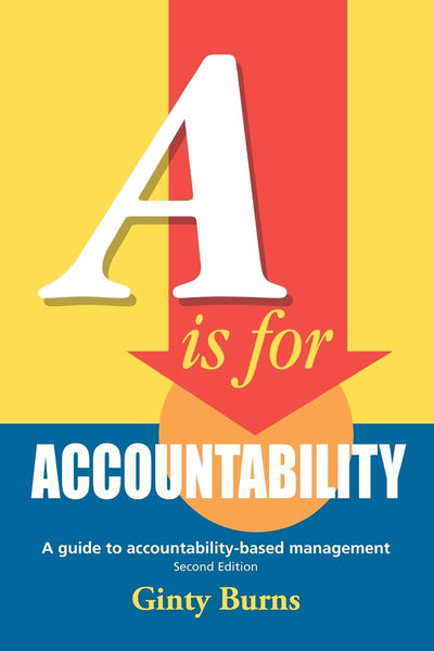 A is for Accountability: A guide to accountability-based management, Second Edition