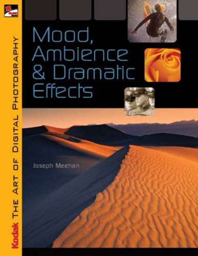 KODAK The Art of Digital Photography: Mood, Ambience & Dramatic Effects