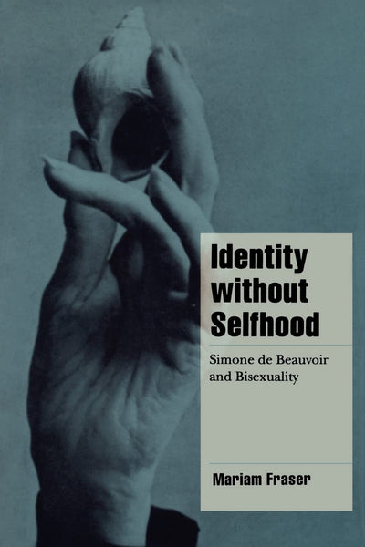 Identity without Selfhood: Simone de Beauvoir and Bisexuality (Cambridge Cultural Social Studies)